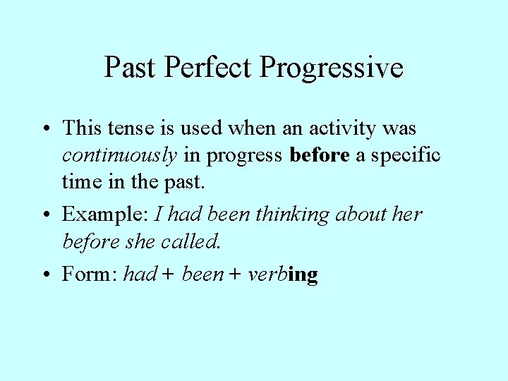 Past Perfect Progressive • This tense is used when an activity was continuously in