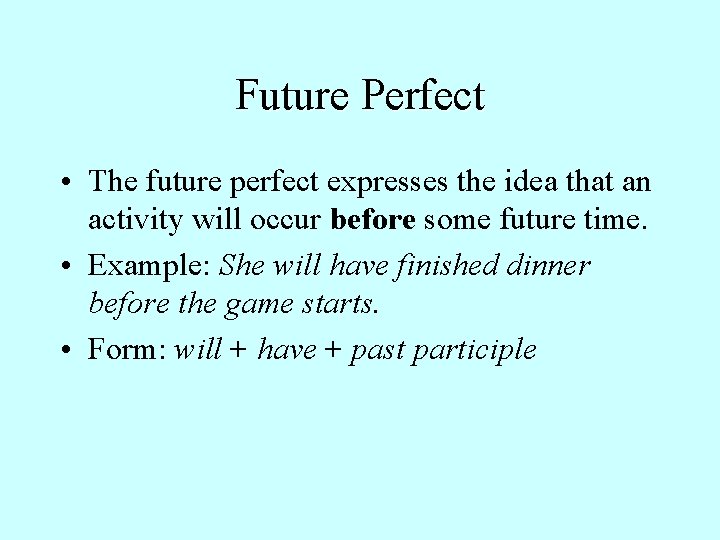 Future Perfect • The future perfect expresses the idea that an activity will occur