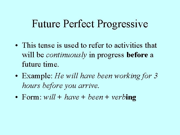 Future Perfect Progressive • This tense is used to refer to activities that will