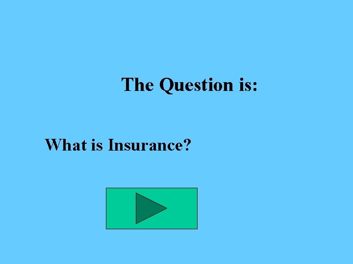 The Question is: What is Insurance? 