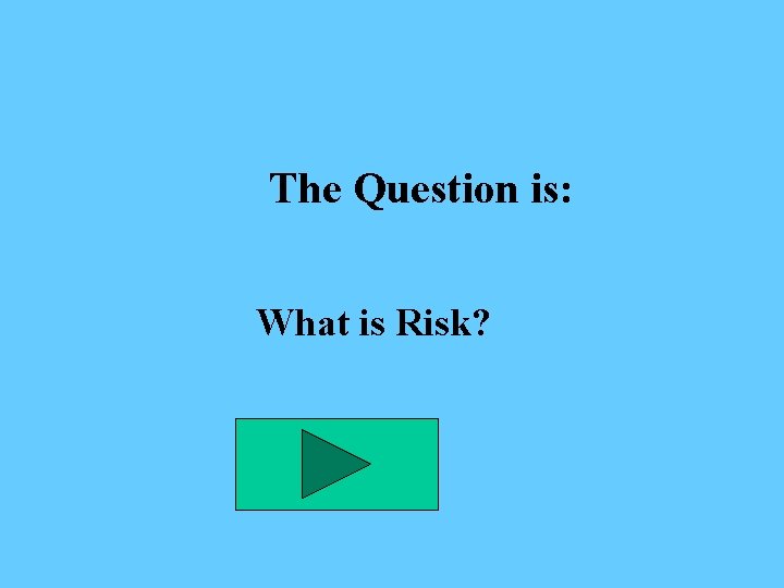 The Question is: What is Risk? 