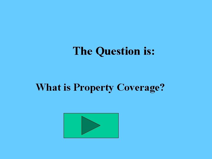 The Question is: What is Property Coverage? 