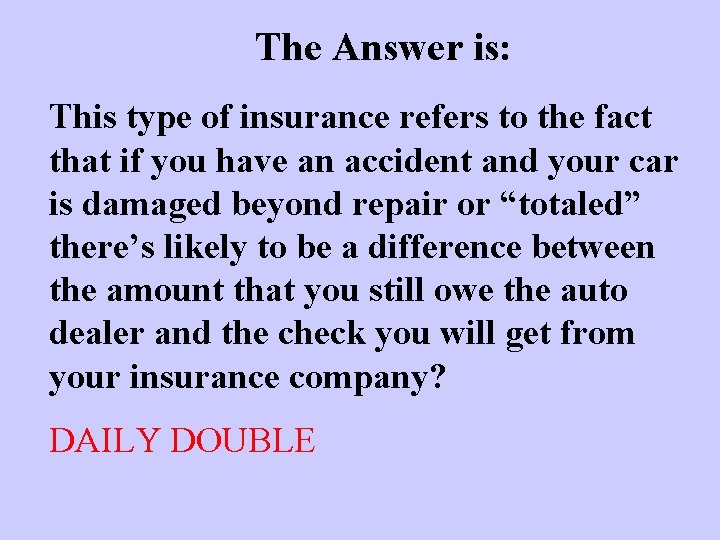 The Answer is: This type of insurance refers to the fact that if you