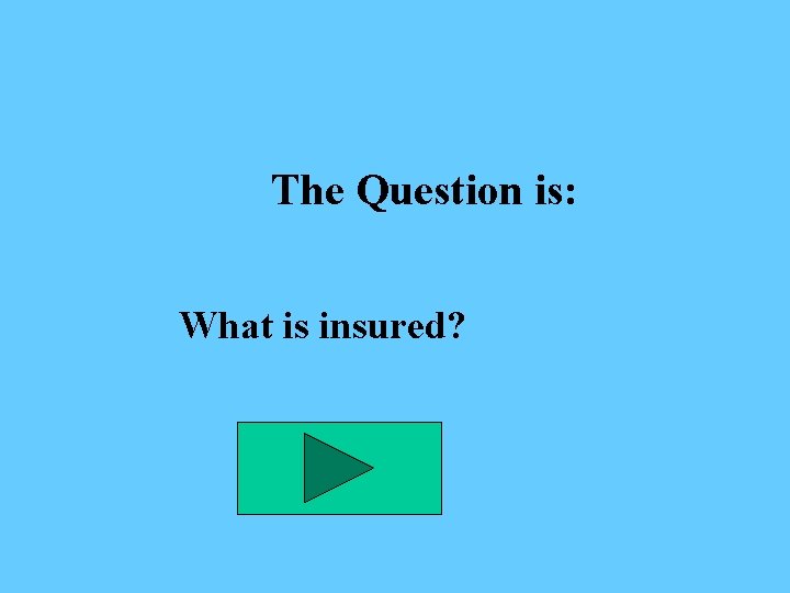 The Question is: What is insured? 