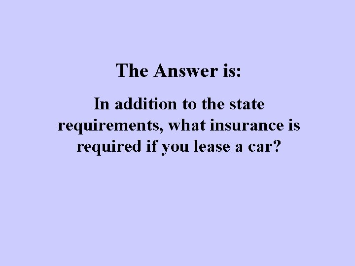 The Answer is: In addition to the state requirements, what insurance is required if