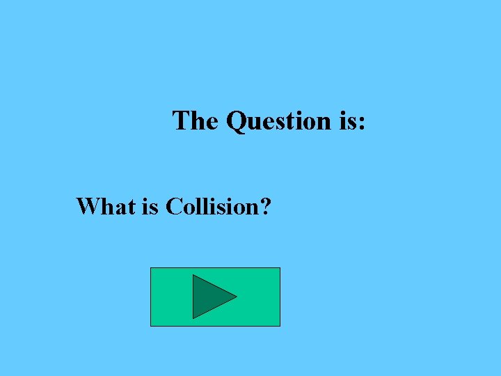 The Question is: What is Collision? 