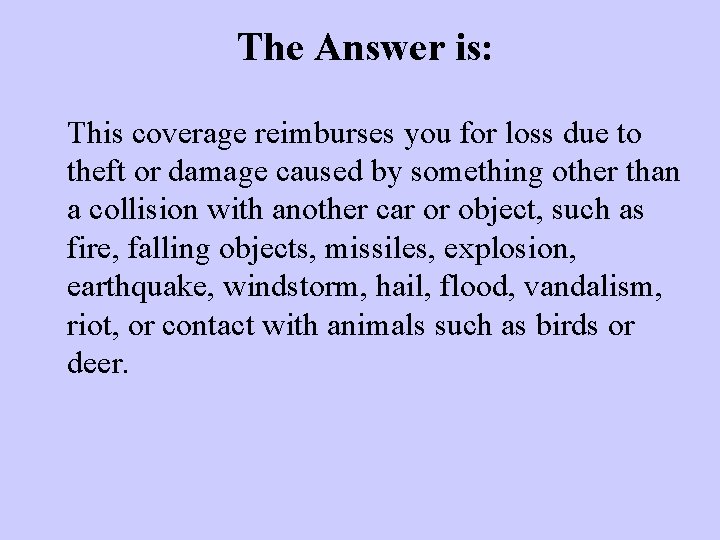 The Answer is: This coverage reimburses you for loss due to theft or damage