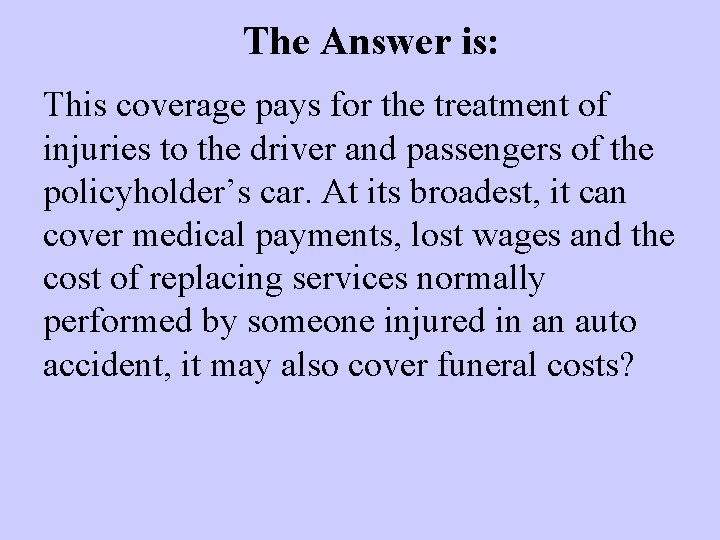 The Answer is: This coverage pays for the treatment of injuries to the driver