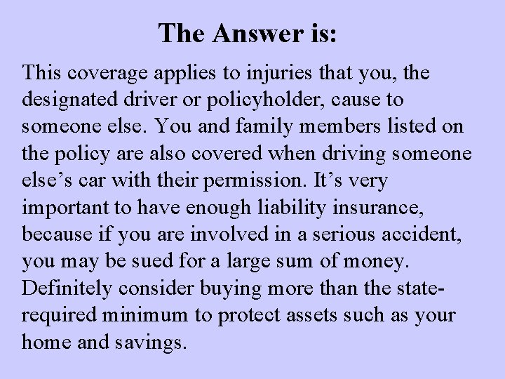 The Answer is: This coverage applies to injuries that you, the designated driver or