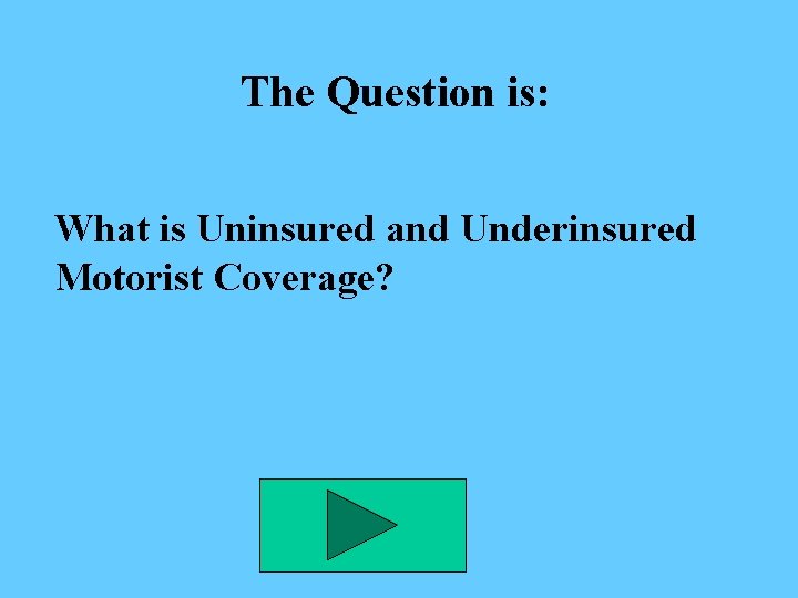 The Question is: What is Uninsured and Underinsured Motorist Coverage? 