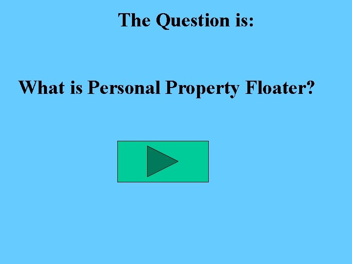 The Question is: What is Personal Property Floater? 