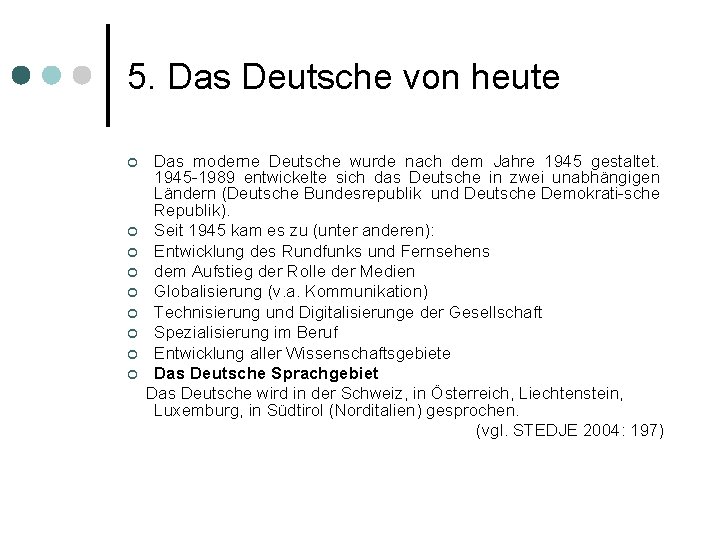 5. Das Deutsche von heute Das moderne Deutsche wurde nach dem Jahre 1945 gestaltet.