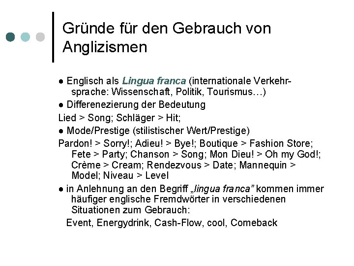 Gründe für den Gebrauch von Anglizismen ● Englisch als Lingua franca (internationale Verkehrsprache: Wissenschaft,