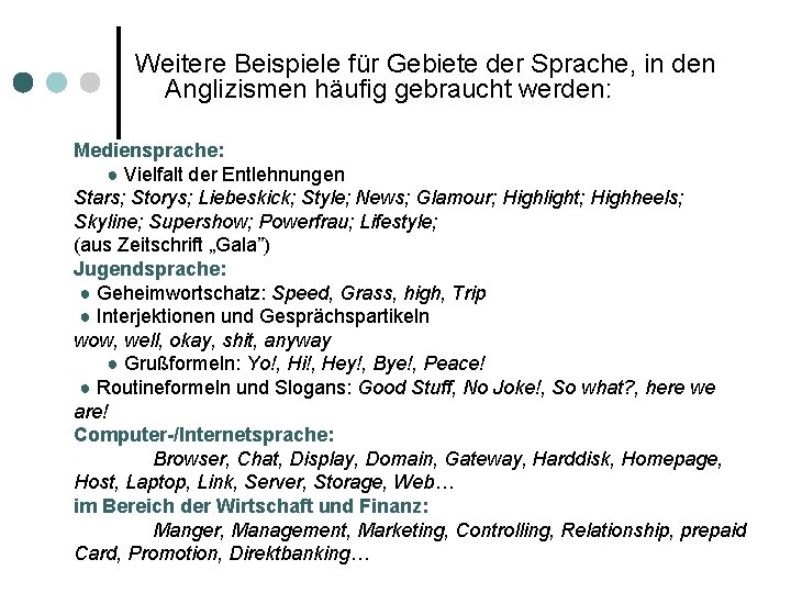 Weitere Beispiele für Gebiete der Sprache, in den Anglizismen häufig gebraucht werden: Mediensprache: ●