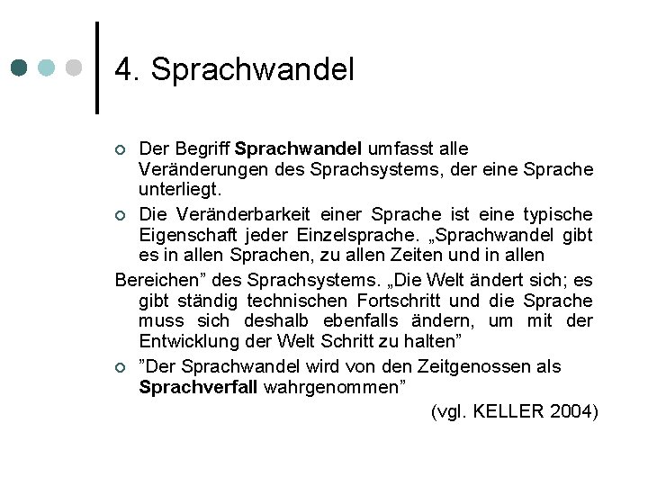 4. Sprachwandel Der Begriff Sprachwandel umfasst alle Veränderungen des Sprachsystems, der eine Sprache unterliegt.