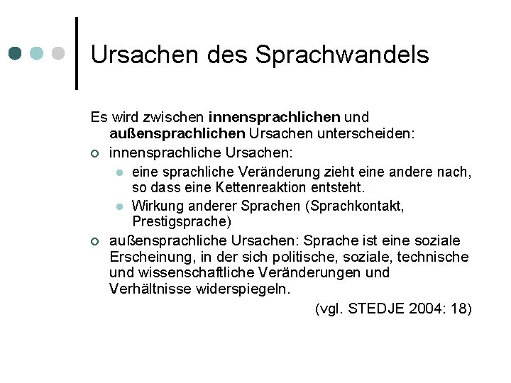 Ursachen des Sprachwandels Es wird zwischen innensprachlichen und außensprachlichen Ursachen unterscheiden: ¢ innensprachliche Ursachen: