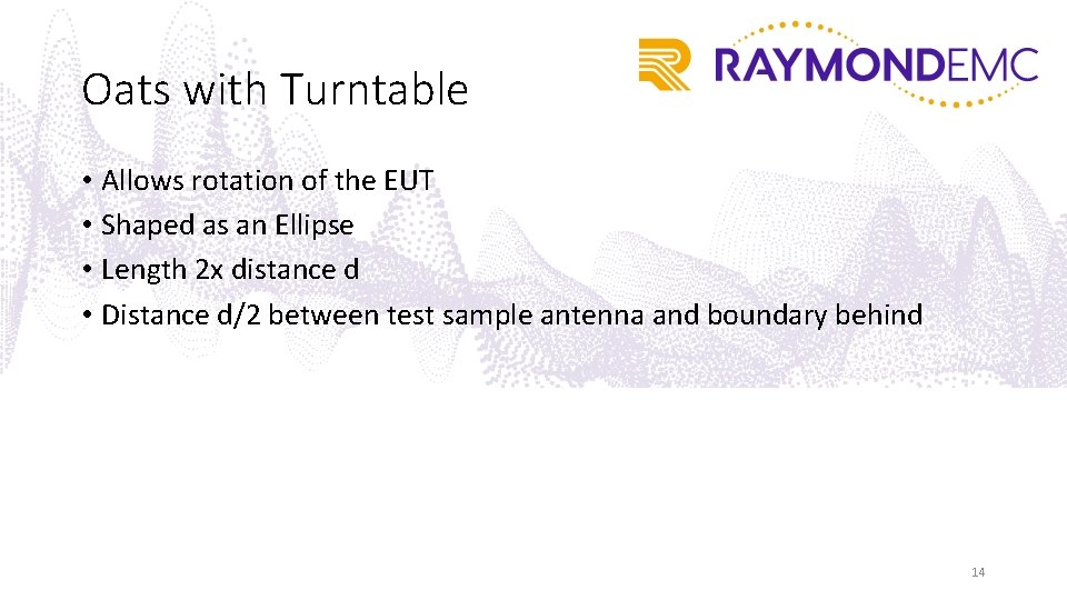 Oats with Turntable • Allows rotation of the EUT • Shaped as an Ellipse