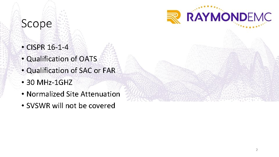 Scope • CISPR 16 -1 -4 • Qualification of OATS • Qualification of SAC