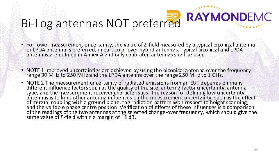 Bi-Log antennas NOT preferred • For lower measurement uncertainty, the value of E-field measured