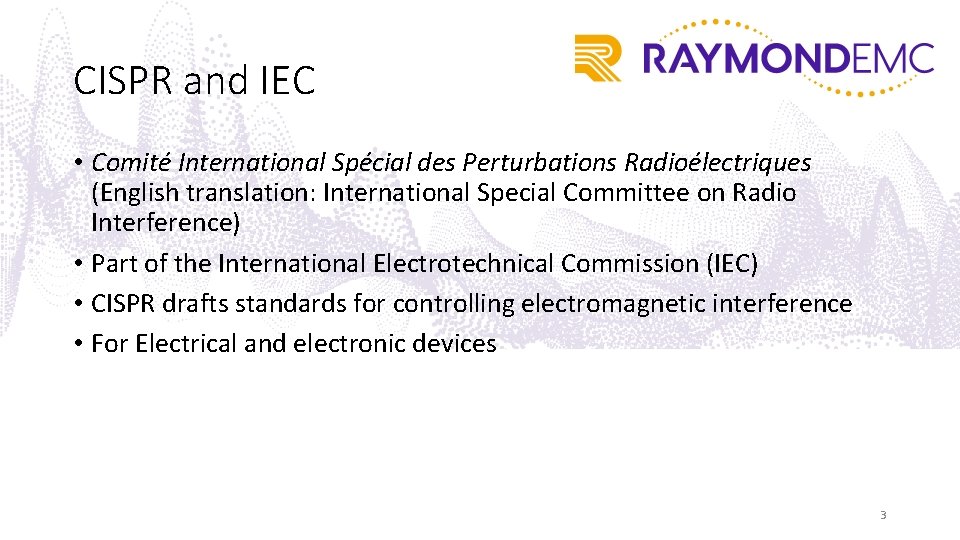 CISPR and IEC • Comité International Spécial des Perturbations Radioélectriques (English translation: International Special