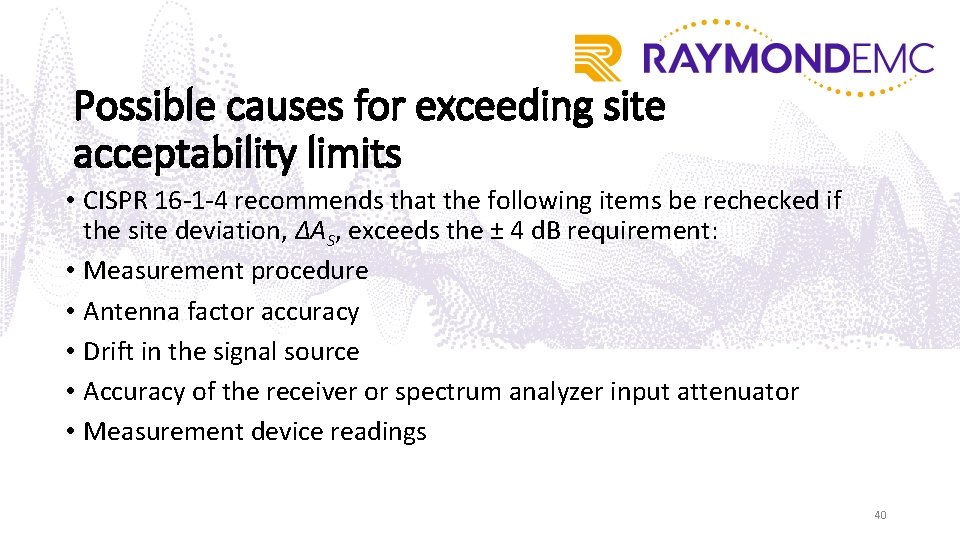 Possible causes for exceeding site acceptability limits • CISPR 16 -1 -4 recommends that