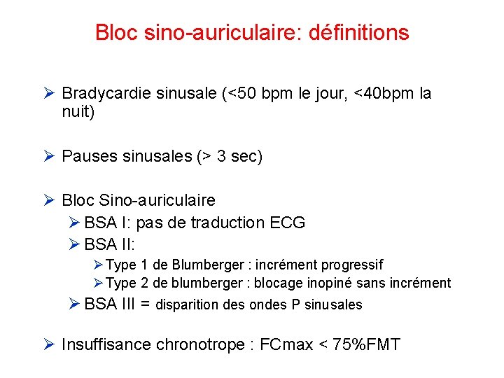 Bloc sino-auriculaire: définitions Bradycardie sinusale (<50 bpm le jour, <40 bpm la nuit) Pauses