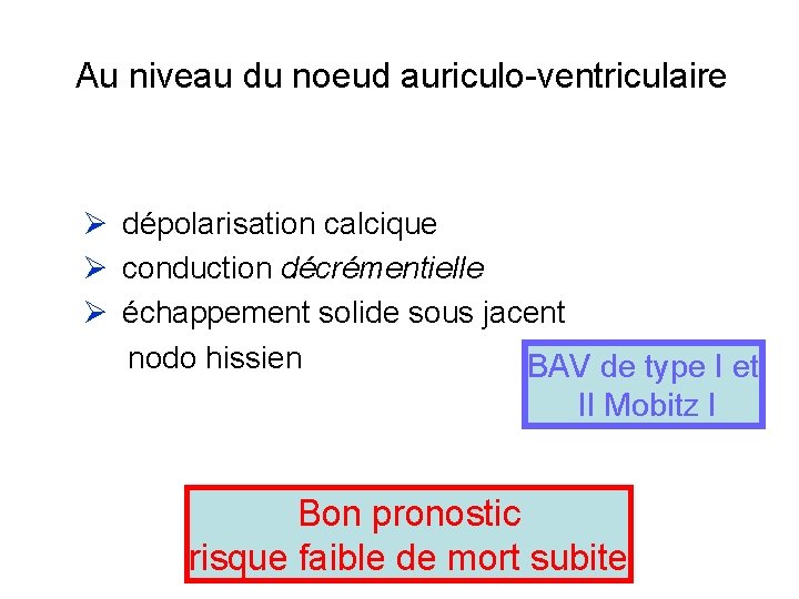 Au niveau du noeud auriculo-ventriculaire dépolarisation calcique conduction décrémentielle échappement solide sous jacent nodo