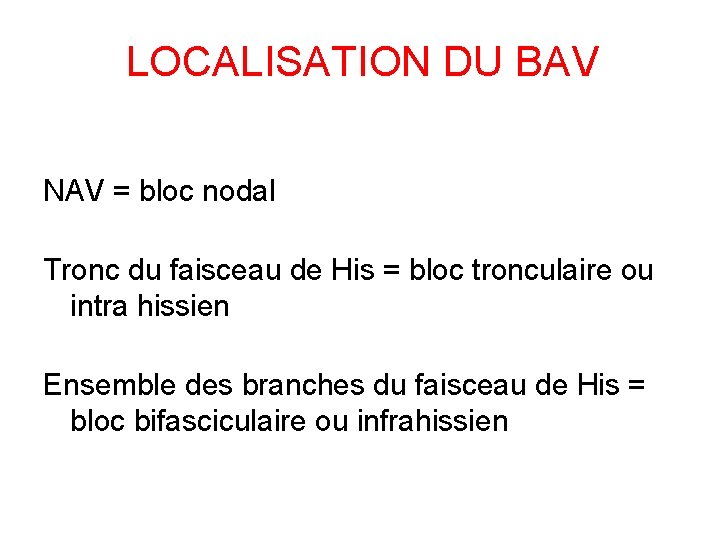 LOCALISATION DU BAV NAV = bloc nodal Tronc du faisceau de His = bloc