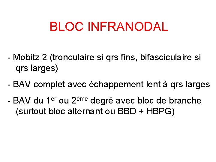 BLOC INFRANODAL - Mobitz 2 (tronculaire si qrs fins, bifasciculaire si qrs larges) -