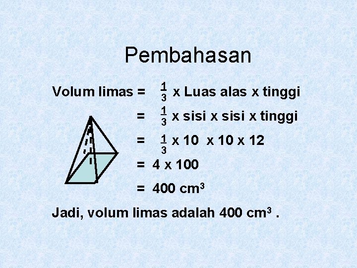 Pembahasan Volum limas = = = 1 3 1 3 x Luas alas x