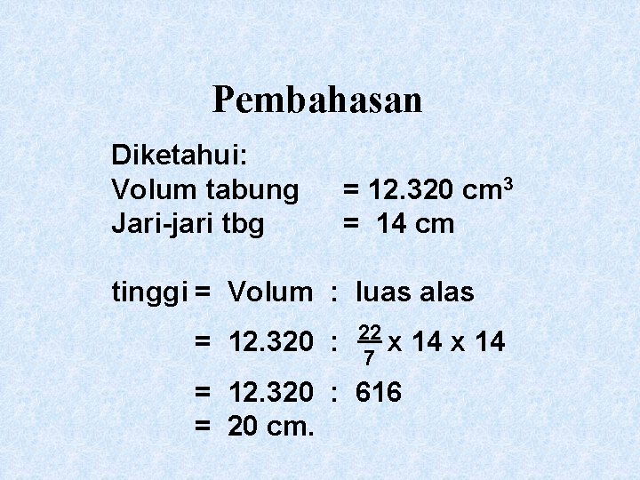 Pembahasan Diketahui: Volum tabung Jari-jari tbg = 12. 320 cm 3 = 14 cm