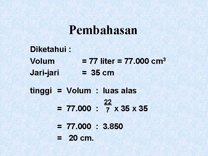 Pembahasan Diketahui : Volum Jari-jari = 77 liter = 77. 000 cm 3 =