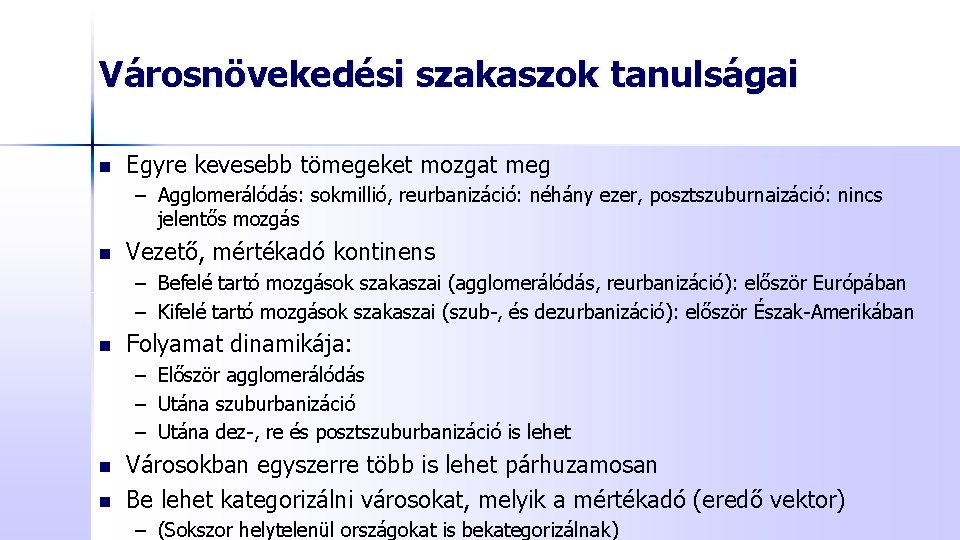 Városnövekedési szakaszok tanulságai n Egyre kevesebb tömegeket mozgat meg – Agglomerálódás: sokmillió, reurbanizáció: néhány