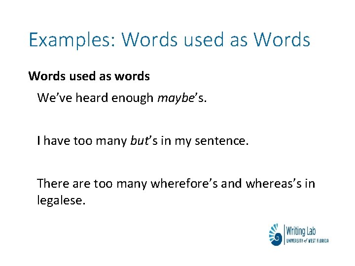 Examples: Words used as words We’ve heard enough maybe’s. I have too many but’s