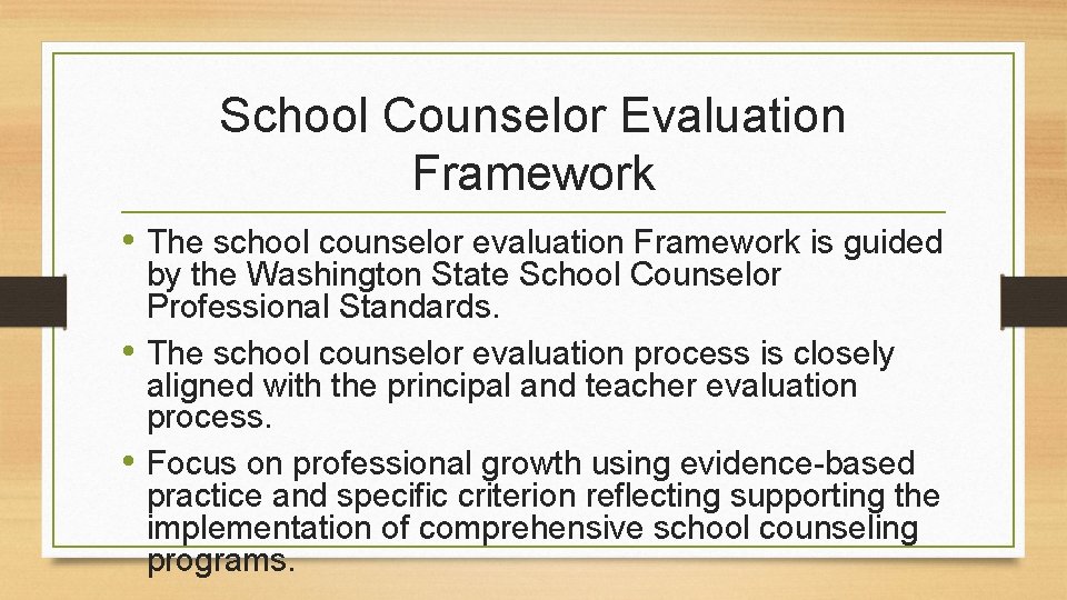 School Counselor Evaluation Framework • The school counselor evaluation Framework is guided by the