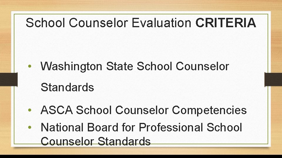 School Counselor Evaluation CRITERIA • Washington State School Counselor Standards • ASCA School Counselor