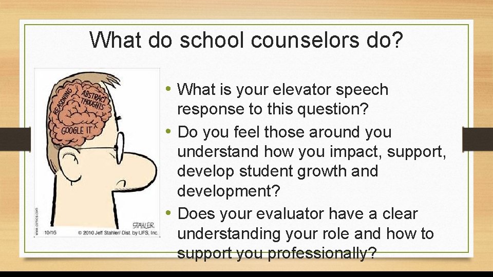 What do school counselors do? • What is your elevator speech response to this