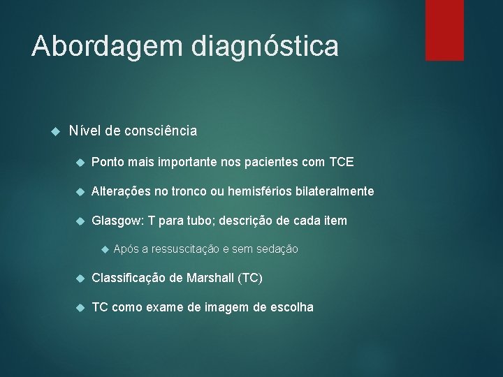 Abordagem diagnóstica Nível de consciência Ponto mais importante nos pacientes com TCE Alterações no