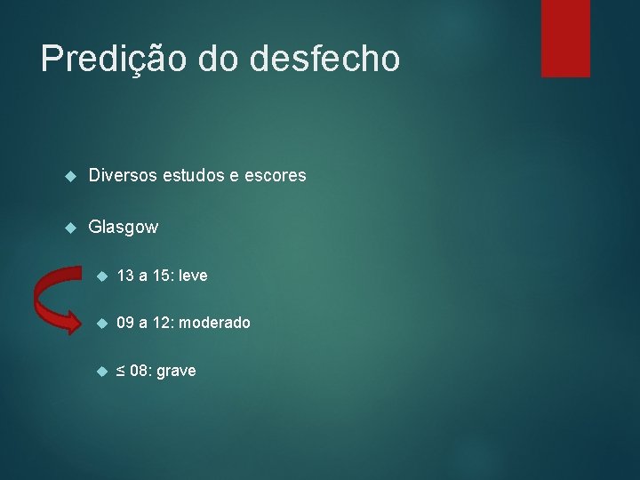 Predição do desfecho Diversos estudos e escores Glasgow 13 a 15: leve 09 a