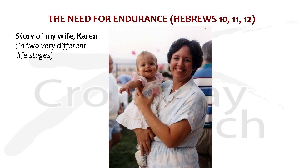 THE NEED FOR ENDURANCE (HEBREWS 10, 11, 12) Story of my wife, Karen (in
