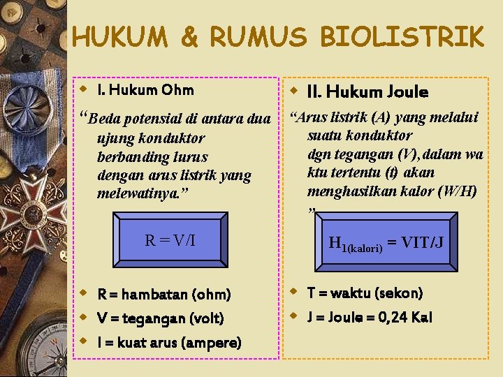 HUKUM & RUMUS BIOLISTRIK w I. Hukum Ohm w II. Hukum Joule “Beda potensial