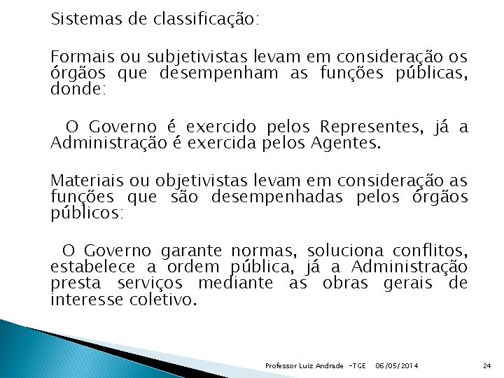  Sistemas de classificação: Formais ou subjetivistas levam em consideração os órgãos que desempenham