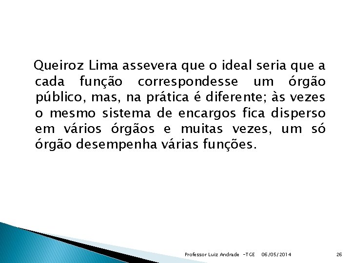 Queiroz Lima assevera que o ideal seria que a cada função correspondesse um órgão