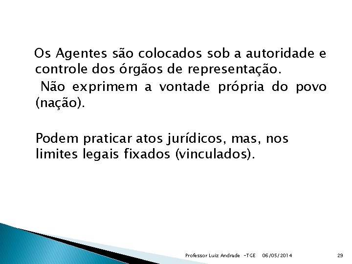  Os Agentes são colocados sob a autoridade e controle dos órgãos de representação.