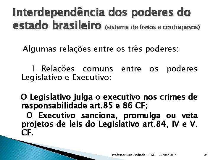 Interdependência dos poderes do estado brasileiro (sistema de freios e contrapesos) Algumas relações entre