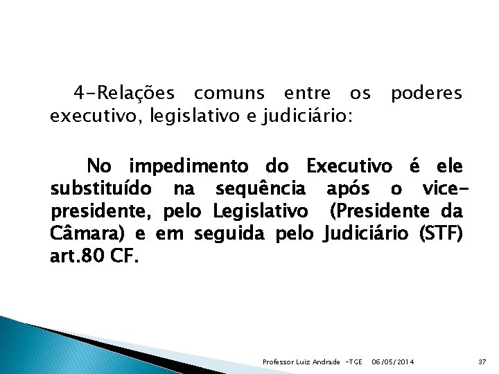 4 -Relações comuns entre os executivo, legislativo e judiciário: poderes No impedimento do Executivo