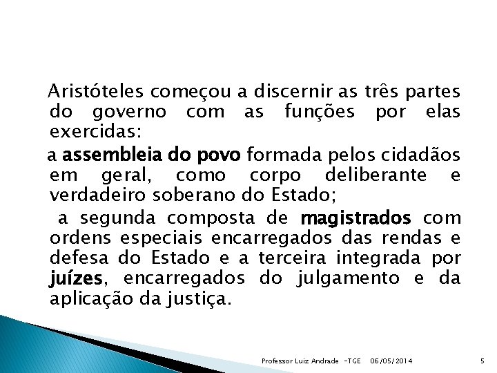 Aristóteles começou a discernir as três partes do governo com as funções por elas