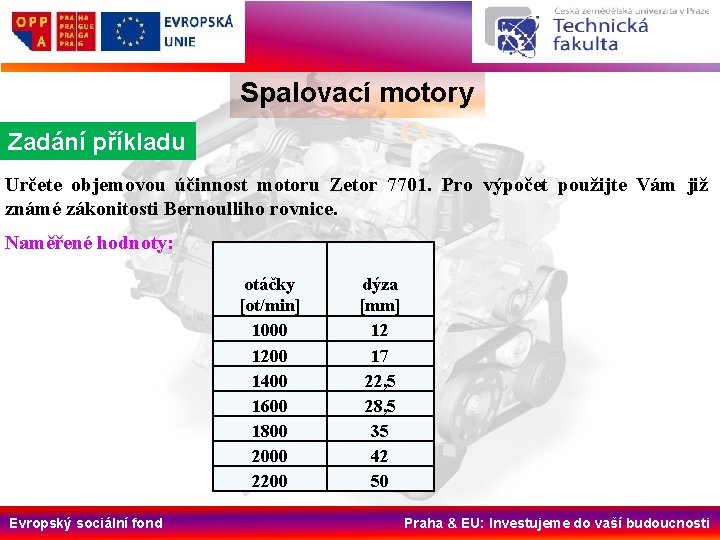 Spalovací motory Zadání příkladu Určete objemovou účinnost motoru Zetor 7701. Pro výpočet použijte Vám