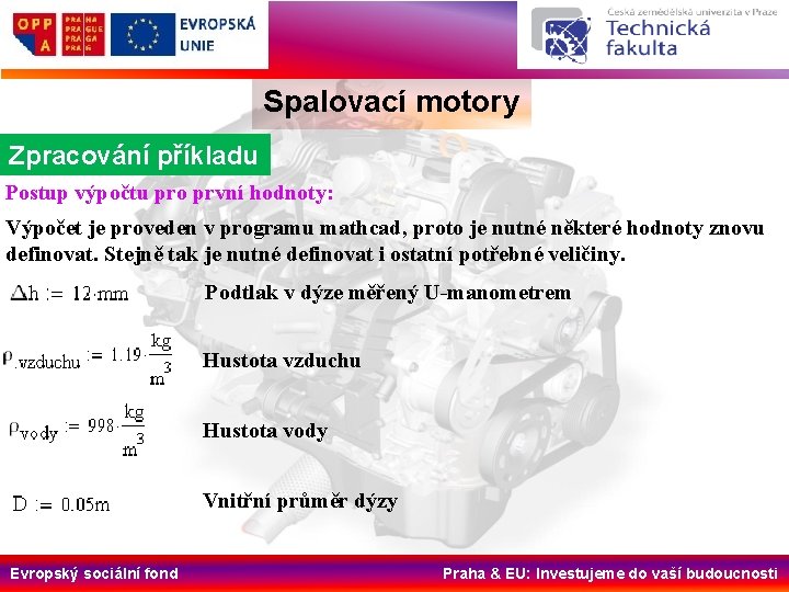 Spalovací motory Zpracování příkladu Postup výpočtu pro první hodnoty: Výpočet je proveden v programu