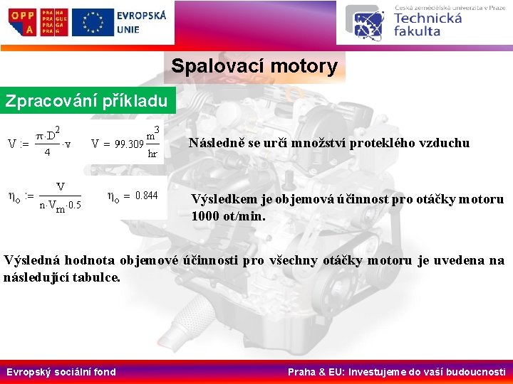 Spalovací motory Zpracování příkladu Následně se určí množství proteklého vzduchu Výsledkem je objemová účinnost